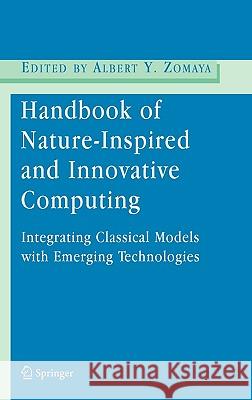 Handbook of Nature-Inspired and Innovative Computing: Integrating Classical Models with Emerging Technologies Zomaya, Albert Y. 9780387405322