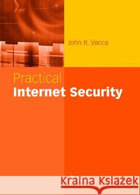 Practical Internet Security John R. Vacca 9780387405339 Springer