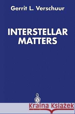Interstellar Matters: Essays on Curiosity and Astronomical Discovery Gerrit L. Verschuur 9780387406060