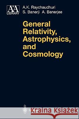 General Relativity, Astrophysics, and Cosmology A. K. Raychaudhuri S. Banerji A. Banerjee 9780387406282 Springer