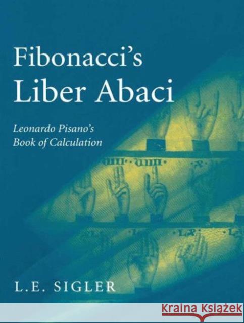 Fibonacci's Liber Abaci: A Translation Into Modern English of Leonardo Pisano's Book of Calculation Sigler, Laurence 9780387407371 Springer
