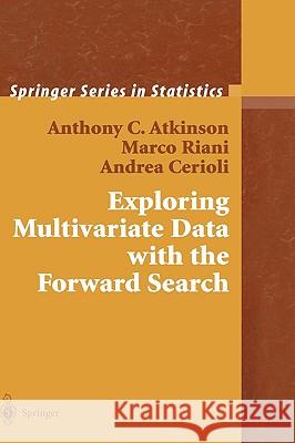 Exploring Multivariate Data with the Forward Search A. C. Atkinson Anthony C. Atkinson Marco Riani 9780387408521