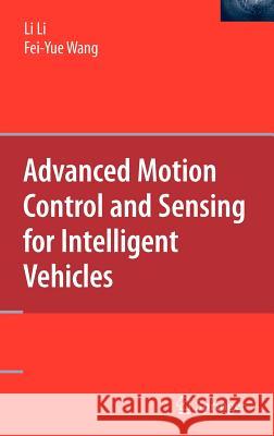 Advanced Motion Control and Sensing for Intelligent Vehicles Li Li Fei-Yue Wang 9780387444079 Springer