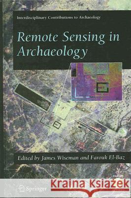 Remote Sensing in Archaeology James R. Wiseman Farouk El-Baz 9780387444536 Springer