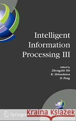 Intelligent Information Processing III: IFIP TC12 International Conference on Intelligent Information Processing (IIP 2006), September 20-23, Adelaide Shimohara, K. 9780387446394 Springer