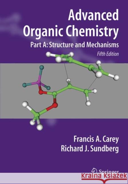 Advanced Organic Chemistry Part A: Structure and Mechanisms Carey, Francis A. 9780387448978