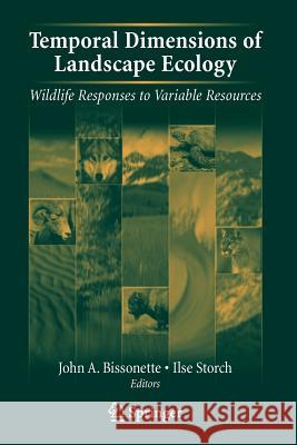 Temporal Dimensions of Landscape Ecology: Wildlife Responses to Variable Resources Bissonette, John A. 9780387454450