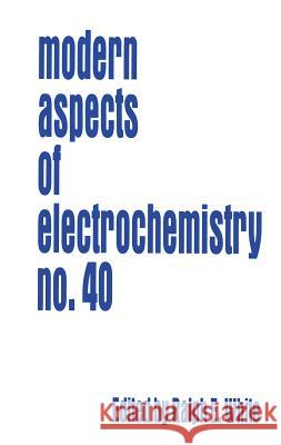 Modern Aspects of Electrochemistry 40 Ralph E. White C. G. Vayenas Maria E. Gamboa-Adelco 9780387460994