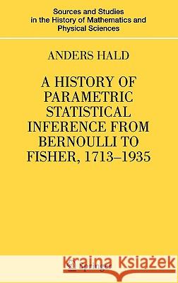 A History of Parametric Statistical Inference from Bernoulli to Fisher, 1713-1935 Anders Hald 9780387464084 Springer