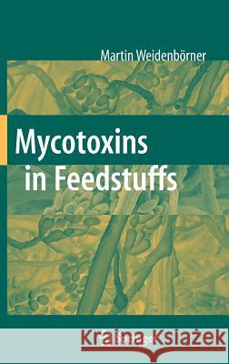 Mycotoxins in Feedstuffs Martin Weidenbrner 9780387464114 Springer