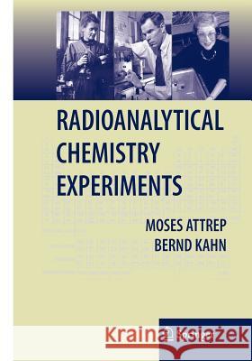 Radioanalytical Chemistry Experiments Bernd Kahn Moses Attrep 9780387469140 Springer