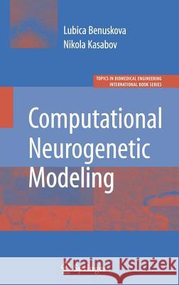 Computational Neurogenetic Modeling Lubica Benuskova Nikola Kasabov 9780387483535 Springer