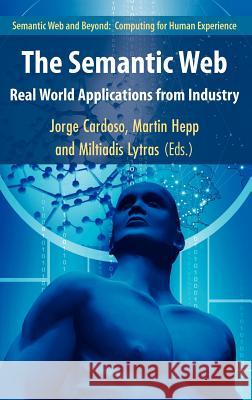 The Semantic Web: Real-World Applications from Industry Cardoso, Jorge 9780387485300 Springer