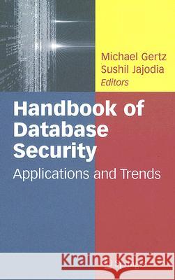 Handbook of Database Security: Applications and Trends Gertz, Michael 9780387485324 Springer