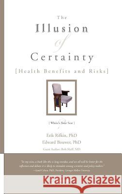 The Illusion of Certainty: Health Benefits and Risks Rifkin, Erik 9780387485706 SPRINGER-VERLAG NEW YORK INC.