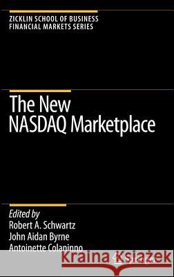 The New NASDAQ Marketplace Robert A. Schwartz John Aidan Byrne Antoinette Colaninno 9780387486000 Springer