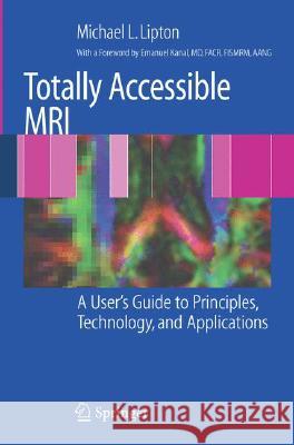 Totally Accessible MRI: A User's Guide to Principles, Technology, and Applications Kanal, E. 9780387488950 Not Avail