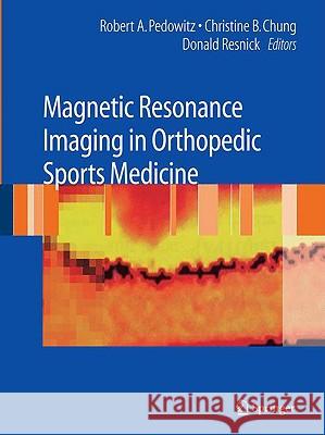 Magnetic Resonance Imaging in Orthopedic Sports Medicine Robert Pedowitz Donald Resnick Christine B. Chung 9780387488974 Not Avail
