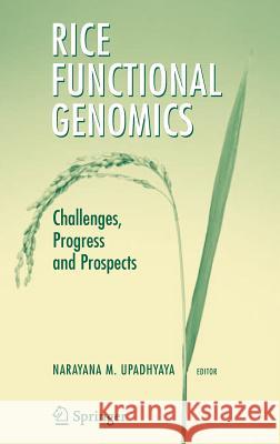 Rice Functional Genomics: Challenges, Progress and Prospects Upadhyaya, Narayana M. 9780387489032 Springer