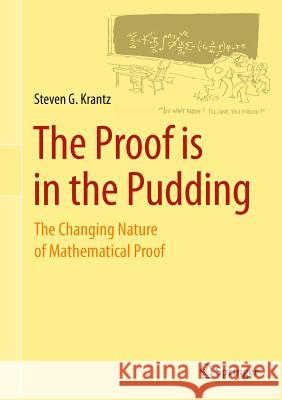 The Proof Is in the Pudding: The Changing Nature of Mathematical Proof Krantz, Steven G. 9780387489087 0