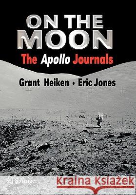 On the Moon: The Apollo Journals Heiken, Grant 9780387489391 Springer