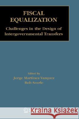 Fiscal Equalization: Challenges in the Design of Intergovernmental Transfers Martinez-Vazquez, Jorge 9780387489872