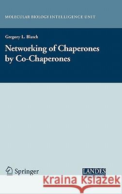 The Networking of Chaperones by Co-Chaperones Blatch, Gregory L. 9780387493084 Springer