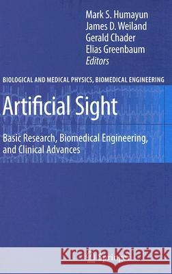 Artificial Sight: Basic Research, Biomedical Engineering, and Clinical Advances Humayun, Mark S. 9780387493299 Springer