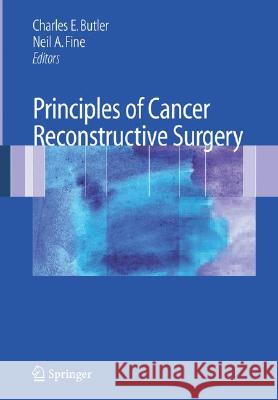 Principles of Cancer Reconstructive Surgery Charles E. Butler Neil A. Fine 9780387495026 Springer