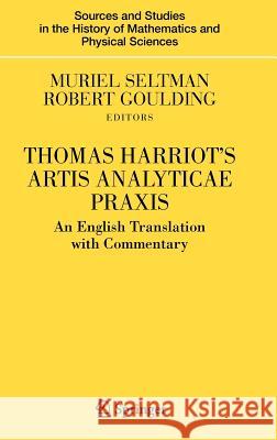 Thomas Harriot's Artis Analyticae Praxis: An English Translation with Commentary Seltman, Muriel 9780387495118 Springer