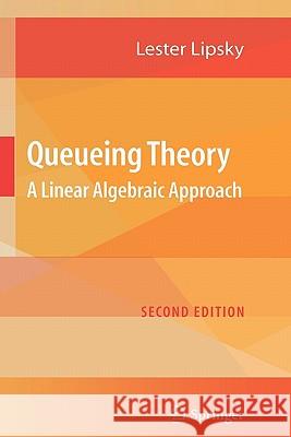 Queueing Theory: A Linear Algebraic Approach Lipsky, Lester 9780387497044 Springer