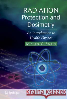 Radiation Protection and Dosimetry : An Introduction to Health Physics Michael G. Stabin 9780387499826 