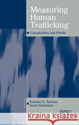 Measuring Human Trafficking: Complexities and Pitfalls Savona, Ernesto U. 9780387680422