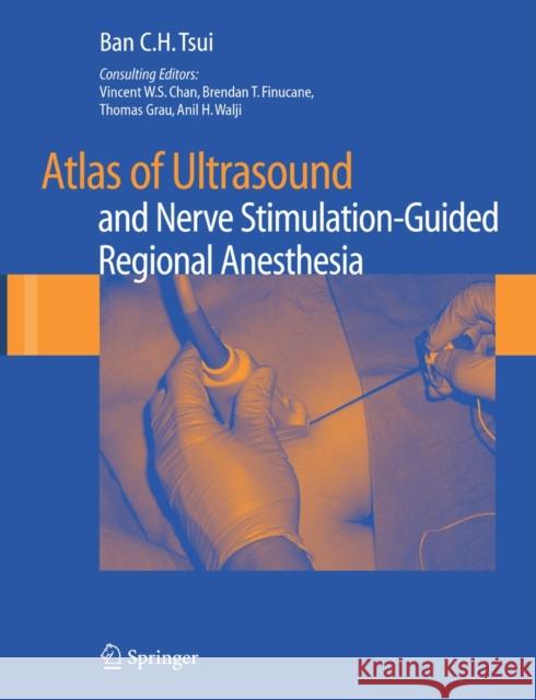Atlas of Ultrasound- and Nerve Stimulation-Guided Regional Anesthesia Ban C. H. Tsui Brendan T. Finucane 9780387681580 