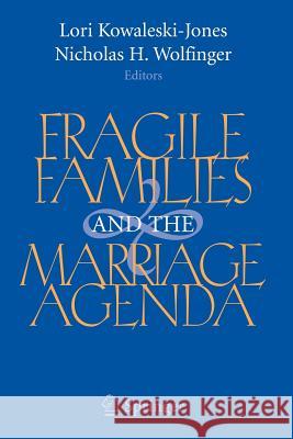 Fragile Families and the Marriage Agenda Lori Kowaleski-Jones Nicholas H. Wolfinger 9780387681726 Springer