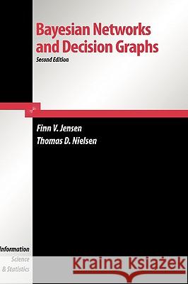 Bayesian Networks and Decision Graphs Finn V. Jensen Thomas Nielsen 9780387682815 Springer