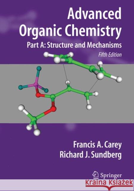 Advanced Organic Chemistry: Part A: Structure and Mechanisms Carey, Francis A. 9780387683461