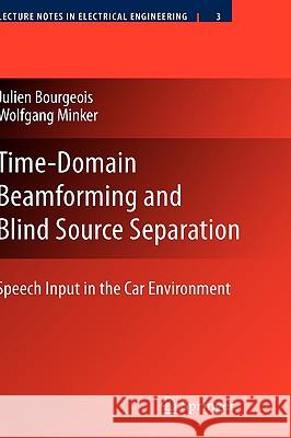 Time-Domain Beamforming and Blind Source Separation: Speech Input in the Car Environment Bourgeois, Julien 9780387688350 Springer