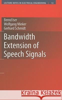 Bandwidth Extension of Speech Signals Bernd Iser Wolfgang Minker Gerhard Schmidt 9780387688985