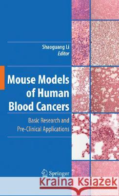 Mouse Models of Human Blood Cancers: Basic Research and Pre-Clinical Applications Li, Shaoguang 9780387691305 Not Avail