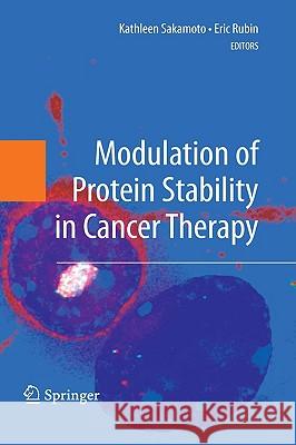 Modulation of Protein Stability in Cancer Therapy Kathleen Sakamoto Eric Rubin 9780387691435 Not Avail