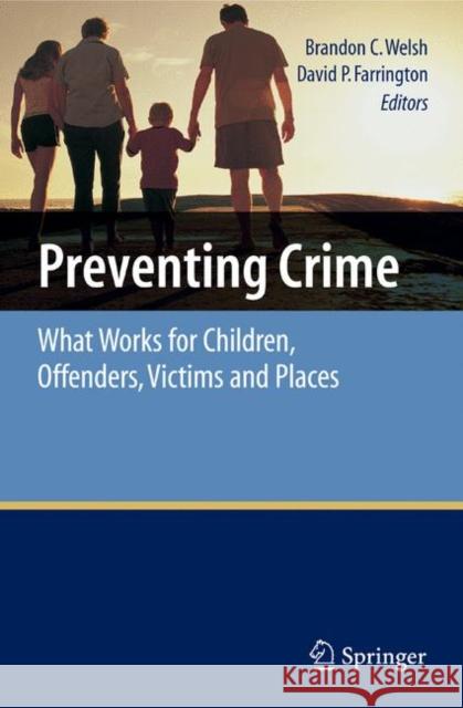 Preventing Crime: What Works for Children, Offenders, Victims and Places Welsh, Brandon C. 9780387691688 Springer