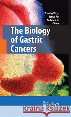 The Biology of Gastric Cancers Timothy Wang James Fox Andy Giraud 9780387691817 Springer