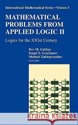 Mathematical Problems from Applied Logic II: Logics for the Xxist Century Gabbay, Dov 9780387692449