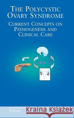 The Polycystic Ovary Syndrome: Current Concepts on Pathogenesis and Clinical Care Azziz, Ricardo 9780387692463 Springer