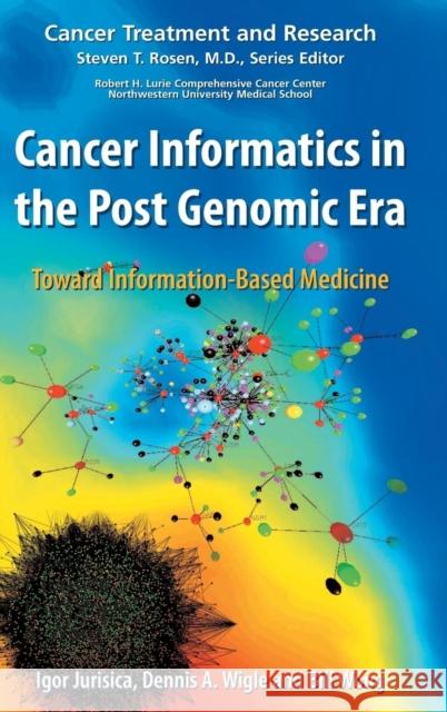 Cancer Informatics in the Post Genomic Era: Toward Information-Based Medicine Jurisica, Igor 9780387693200 Springer