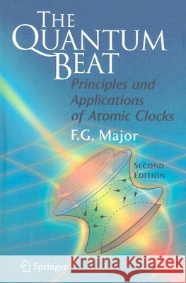 The Quantum Beat: Principles and Applications of Atomic Clocks Major, Fouad G. 9780387695334 Springer