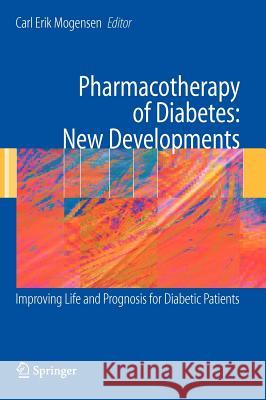 Pharmacotherapy of Diabetes: New Developments: Improving Life and Prognosis for Diabetic Patients Mogensen, Carl Erik 9780387697369 Springer