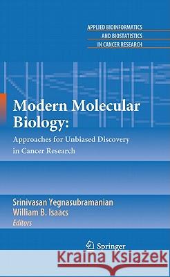 Modern Molecular Biology:: Approaches for Unbiased Discovery in Cancer Research Yegnasubramanian, Srinivasan 9780387697444 Springer