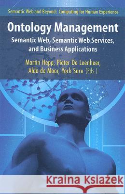 Ontology Management: Semantic Web, Semantic Web Services, and Business Applications Hepp, Martin 9780387698991 Springer